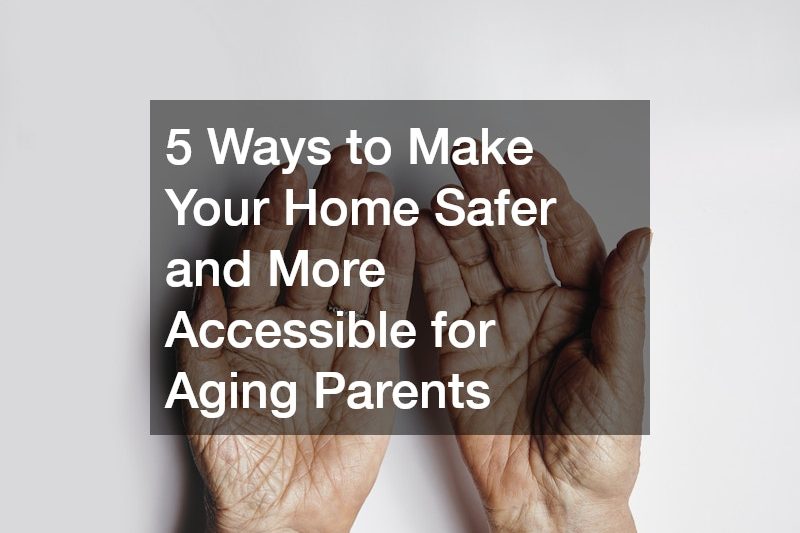 5 Ways to Make Your Home Safer and More Accessible for Aging Parents